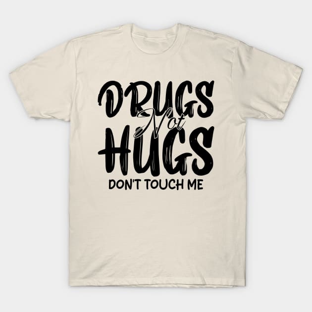 drugs not hugs don't touch me T-Shirt by mdr design